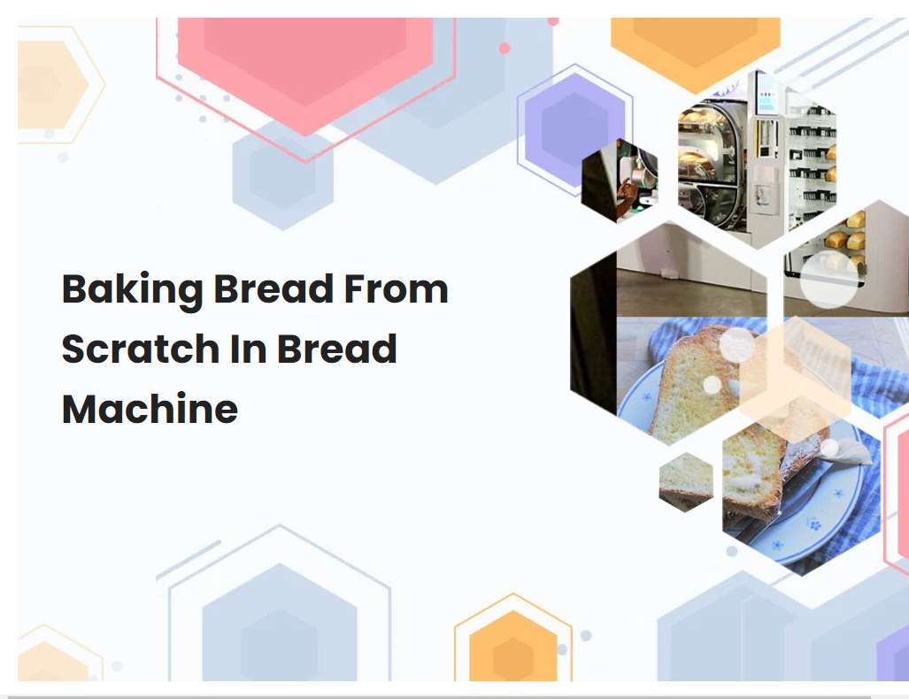Baking Bread From Scratch In Bread Machine