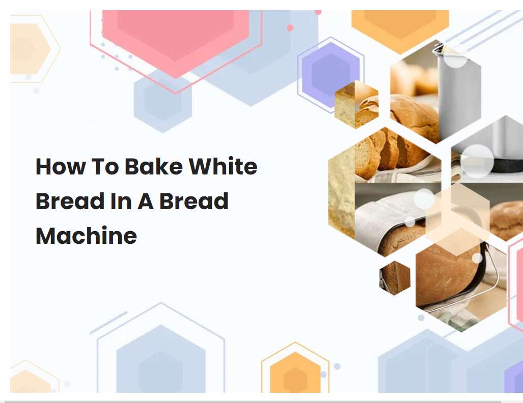 How To Bake White Bread In A Bread Machine