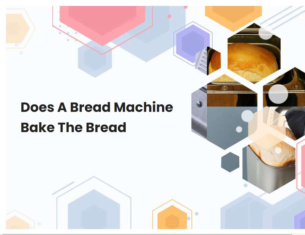 Does A Bread Machine Bake The Bread