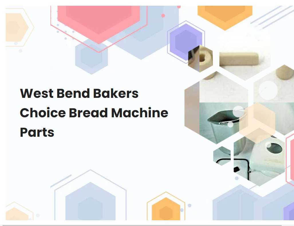 West Bend Bakers Choice Bread Machine Parts