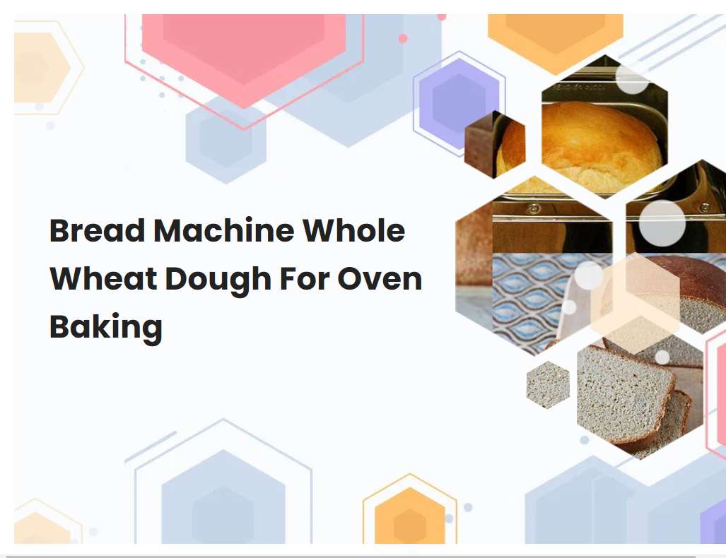 Bread Machine Whole Wheat Dough For Oven Baking