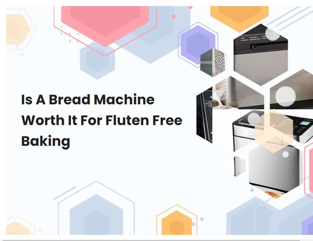 Is A Bread Machine Worth It For Fluten Free Baking