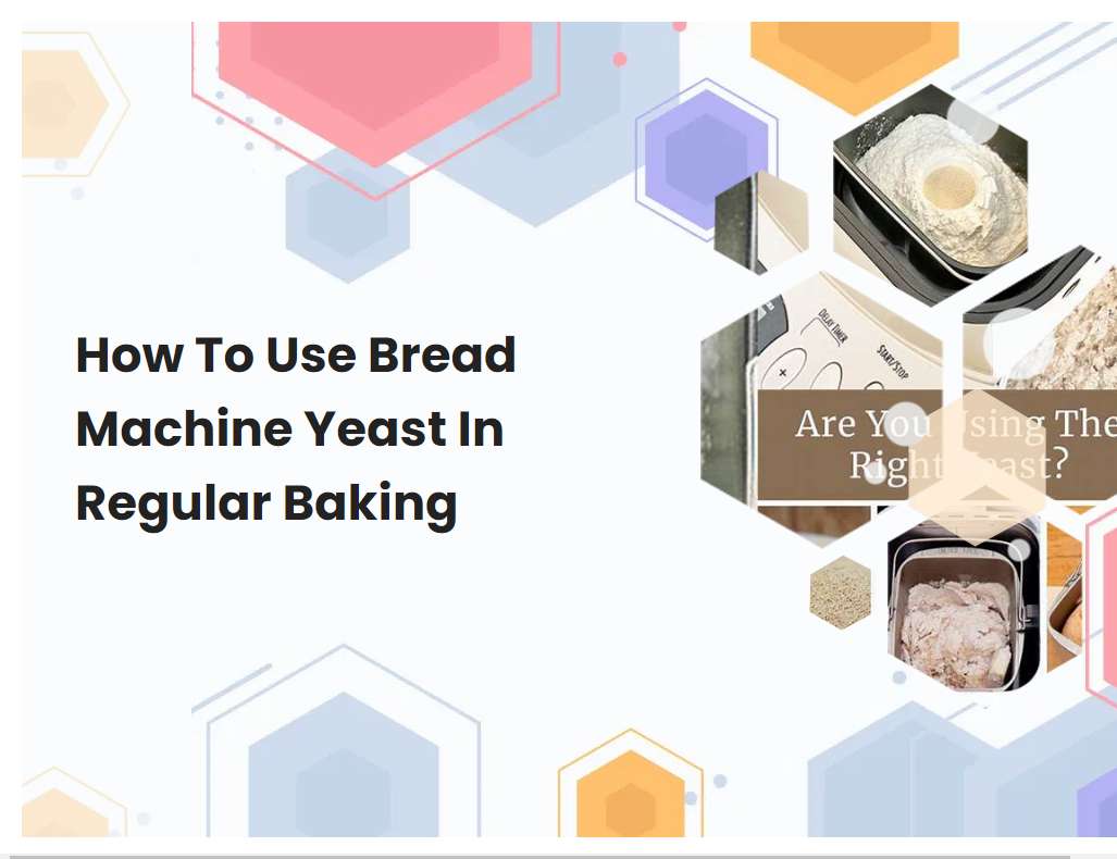 How To Use Bread Machine Yeast In Regular Baking