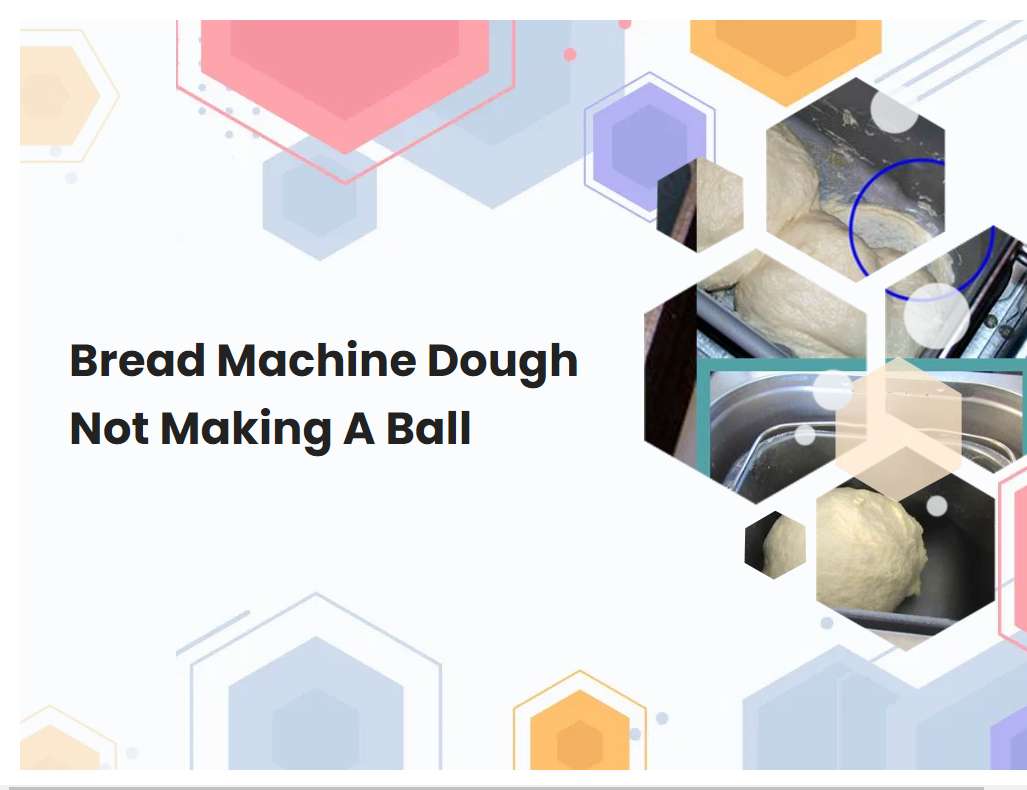 Bread Machine Dough Not Making A Ball