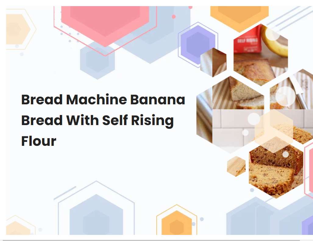 Bread Machine Banana Bread With Self Rising Flour