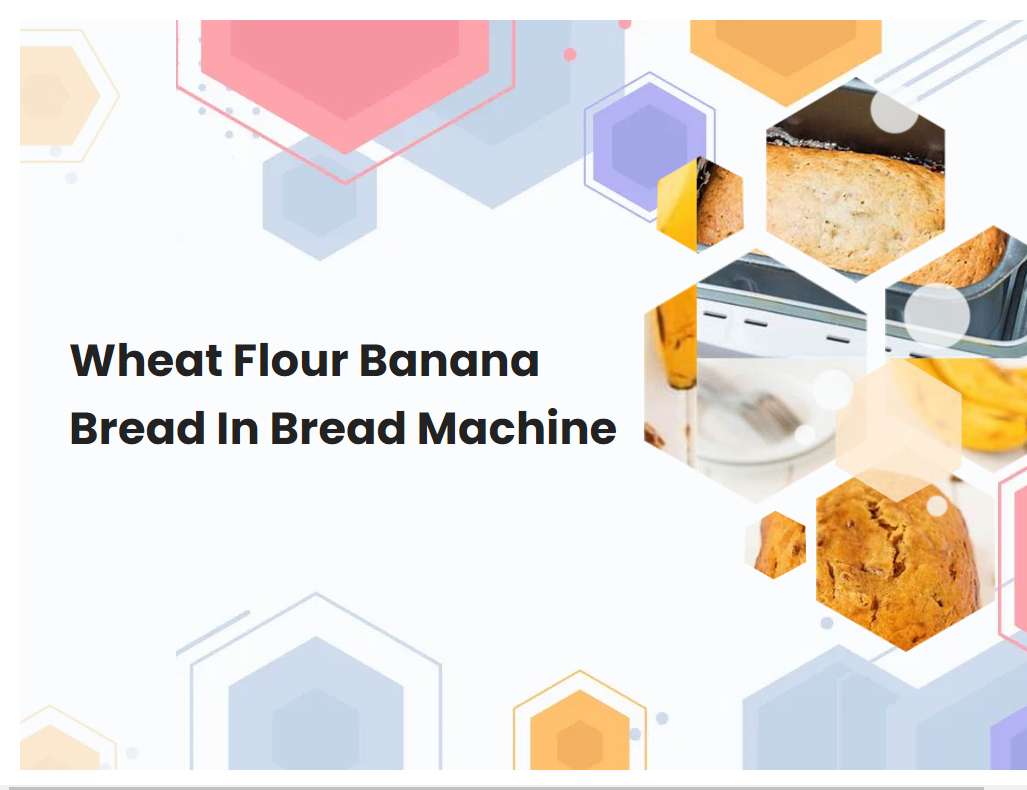 Wheat Flour Banana Bread In Bread Machine