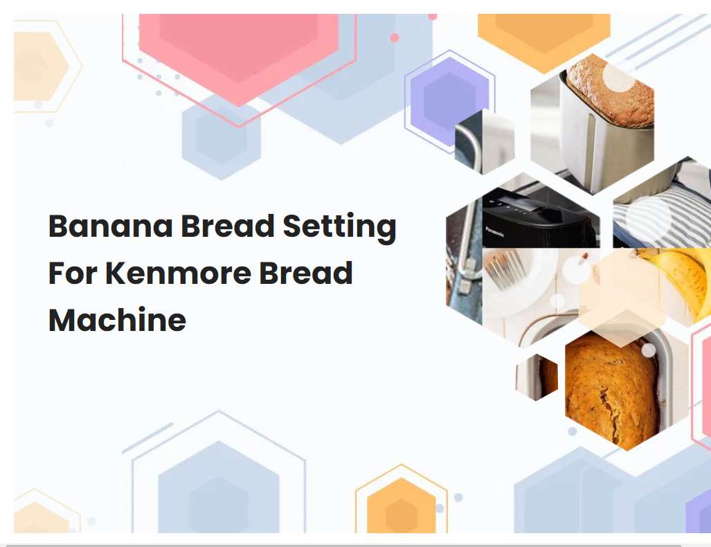 Banana Bread Setting For Kenmore Bread Machine