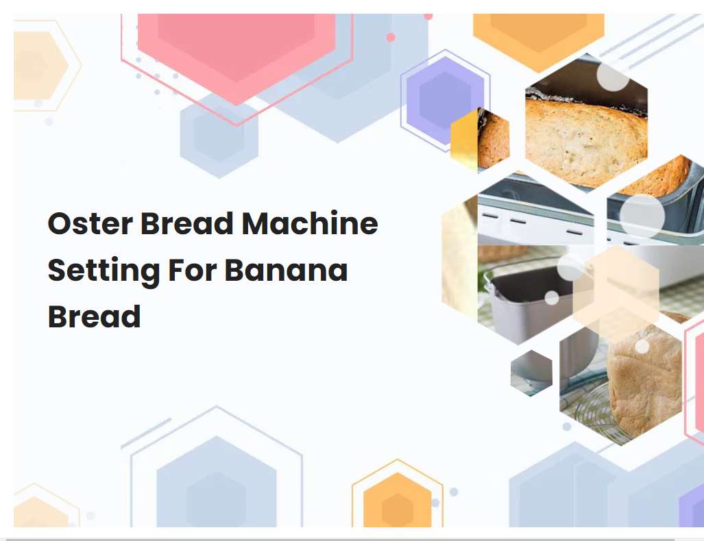 Oster Bread Machine Setting For Banana Bread | breadmach.com