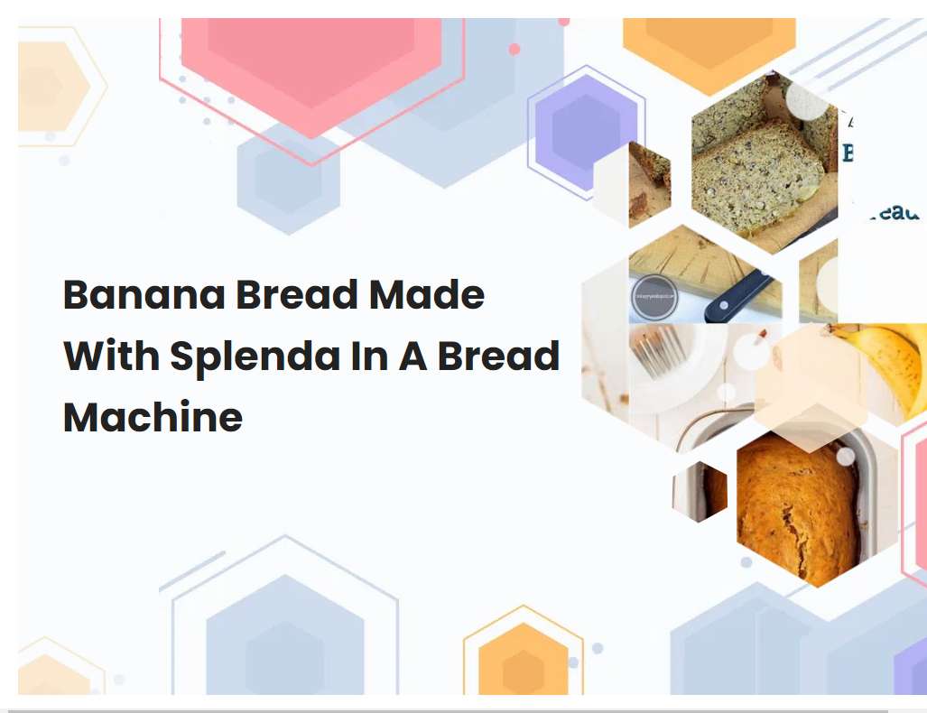 Banana Bread Made With Splenda In A Bread Machine