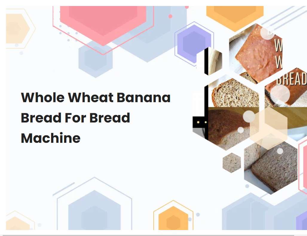 Whole Wheat Banana Bread For Bread Machine