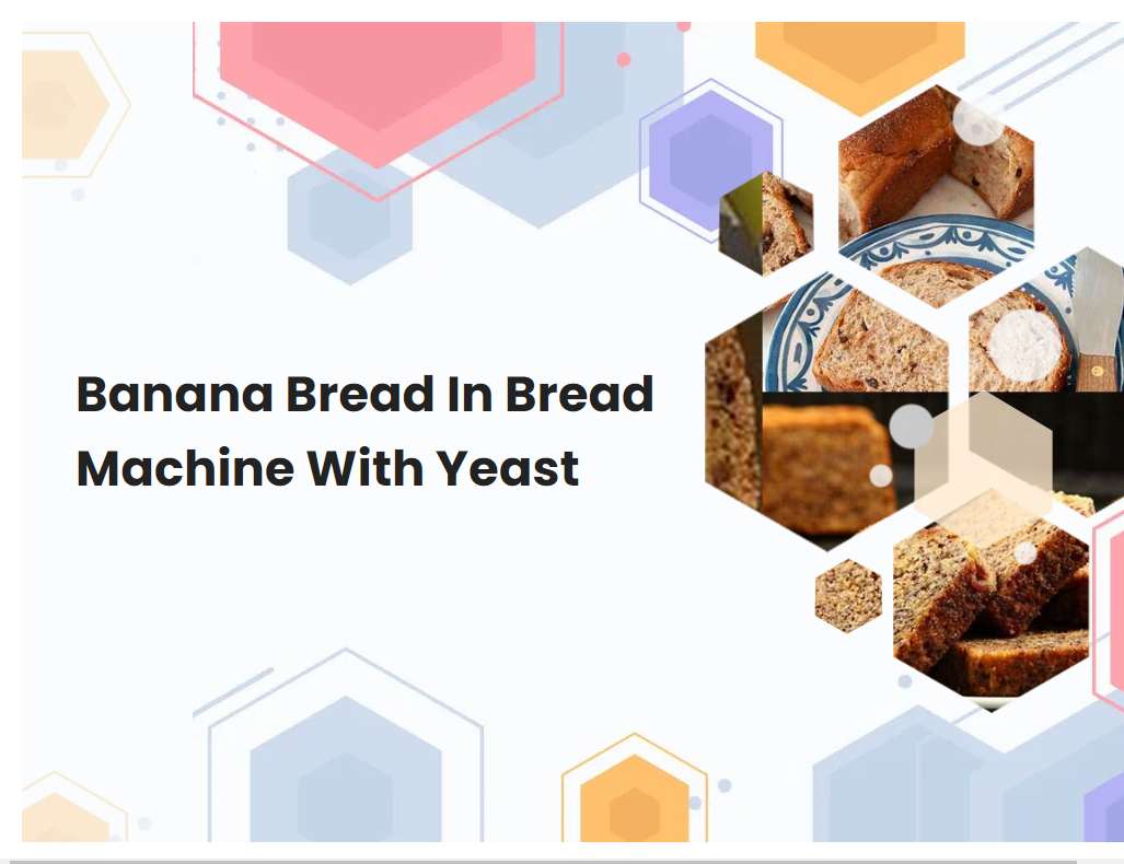 Banana Bread In Bread Machine With Yeast