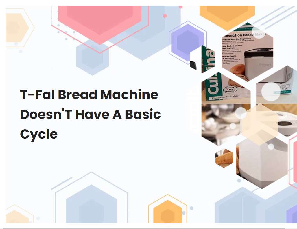 T-Fal Bread Machine DoesnT Have A Basic Cycle