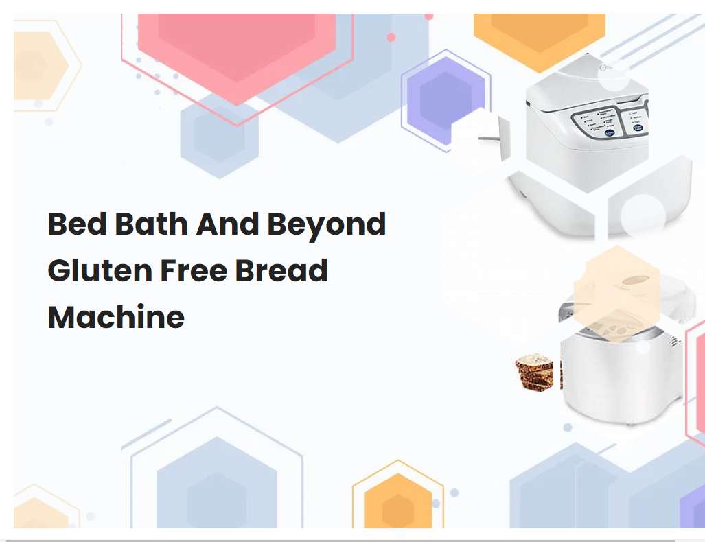 Bed Bath And Beyond Gluten Free Bread Machine