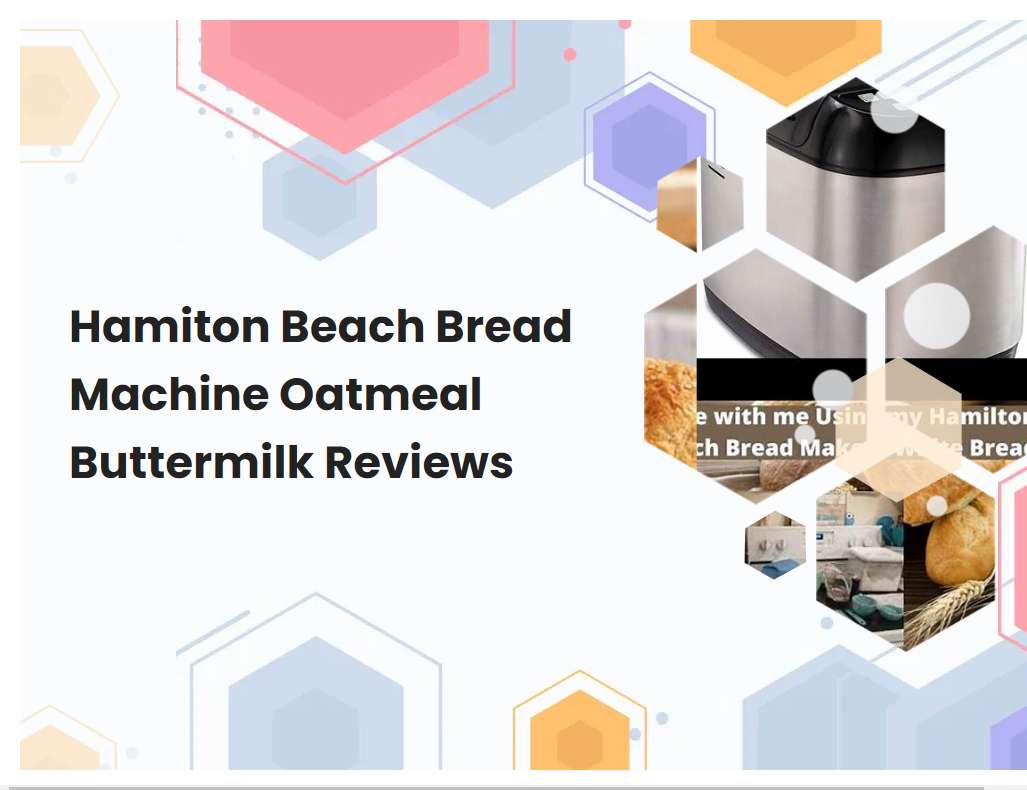 Hamiton Beach Bread Machine Oatmeal Buttermilk Reviews