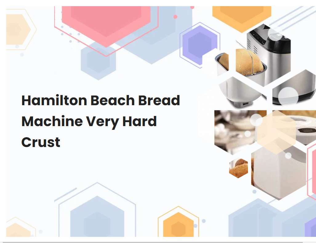 Hamilton Beach Bread Machine Very Hard Crust