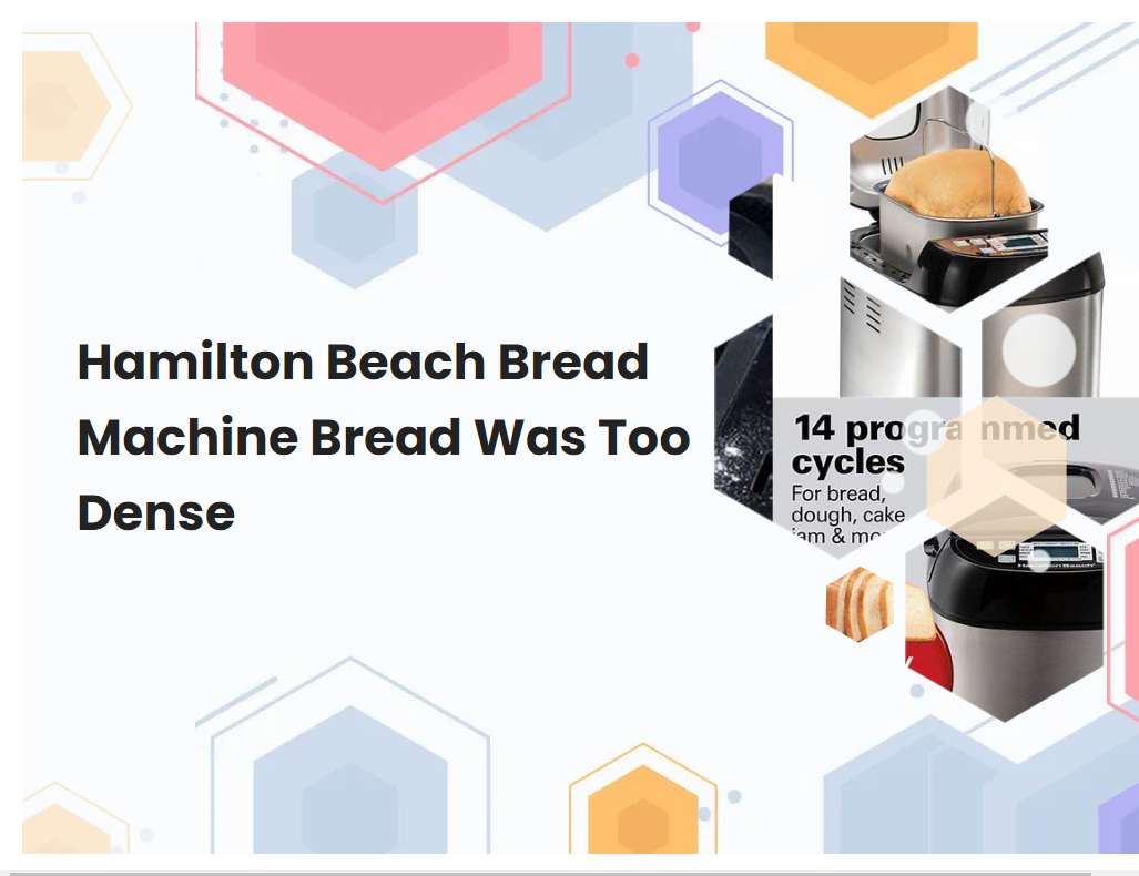 Hamilton Beach Bread Machine Bread Was Too Dense