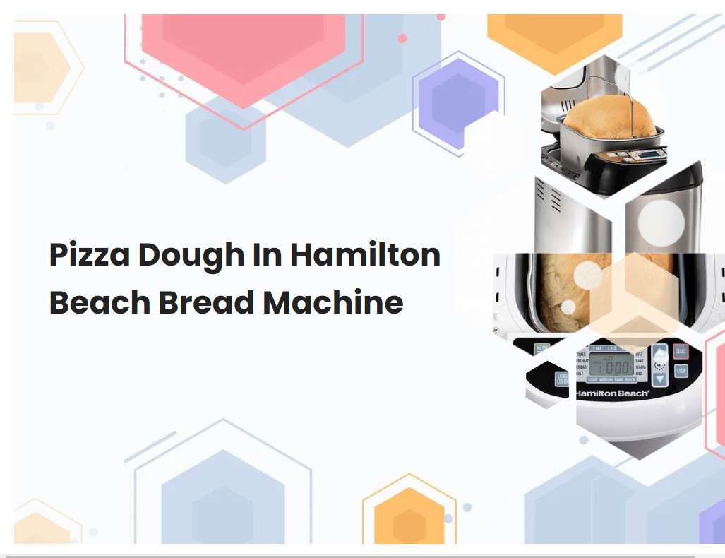 Pizza Dough In Hamilton Beach Bread Machine