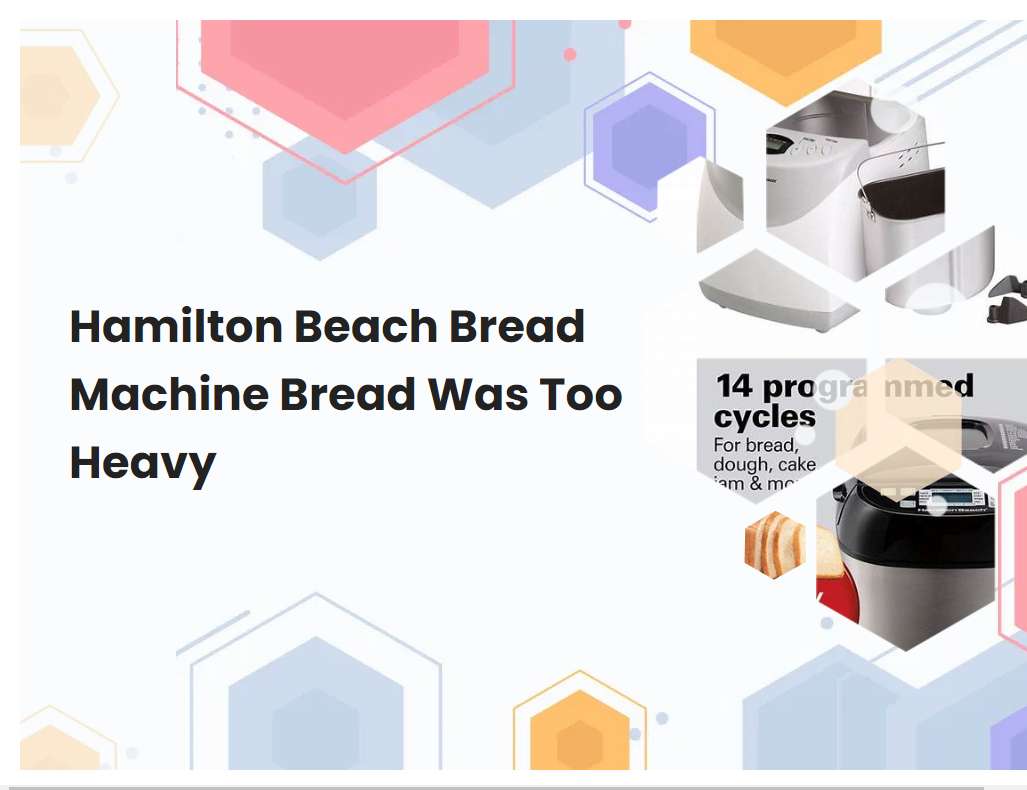 Hamilton Beach Bread Machine Bread Was Too Heavy