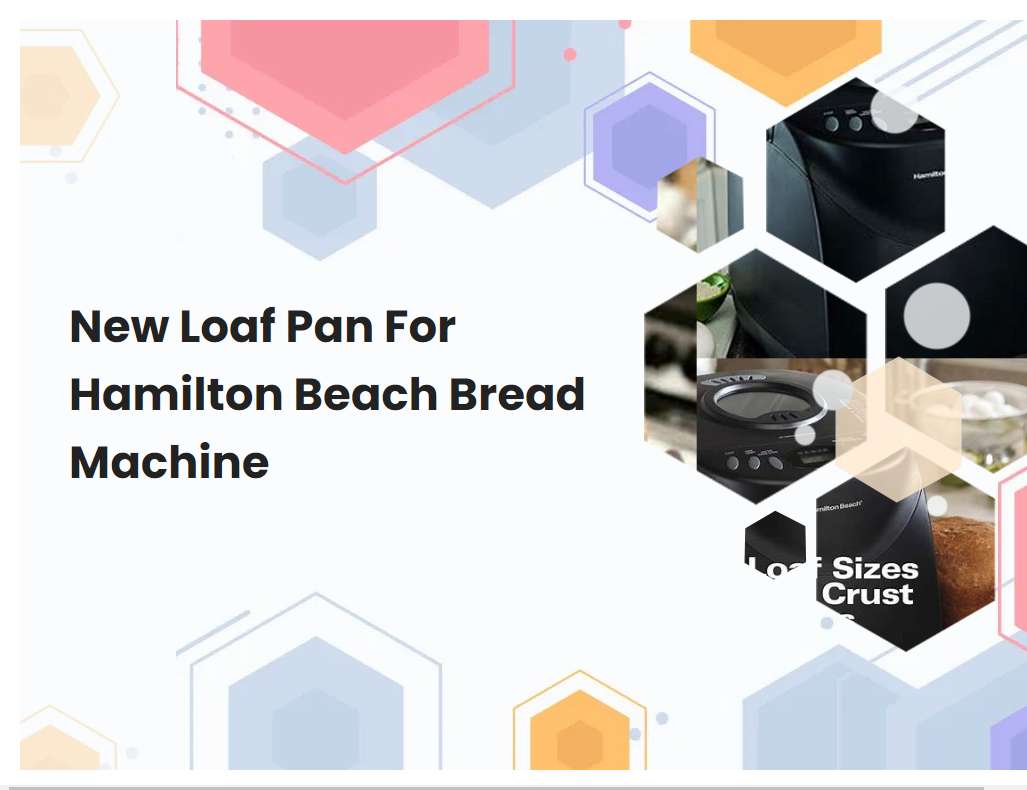 New Loaf Pan For Hamilton Beach Bread Machine