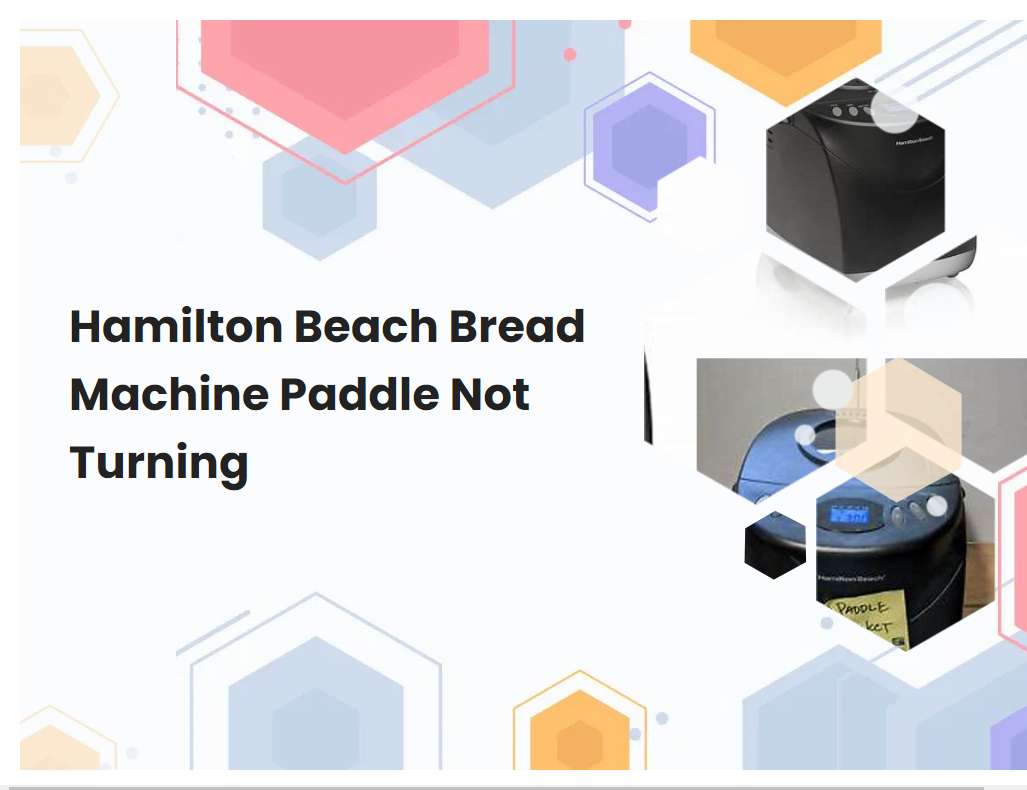 Hamilton Beach Bread Machine Paddle Not Turning