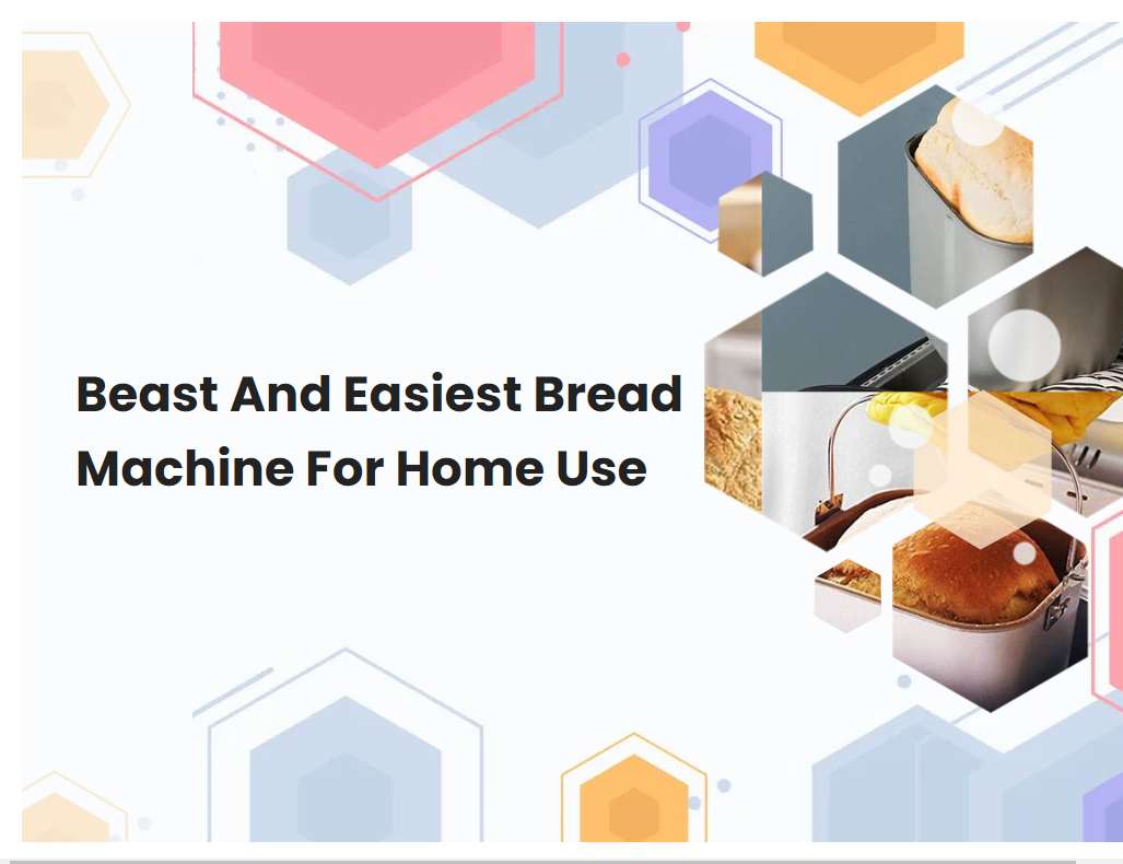 Beast And Easiest Bread Machine For Home Use