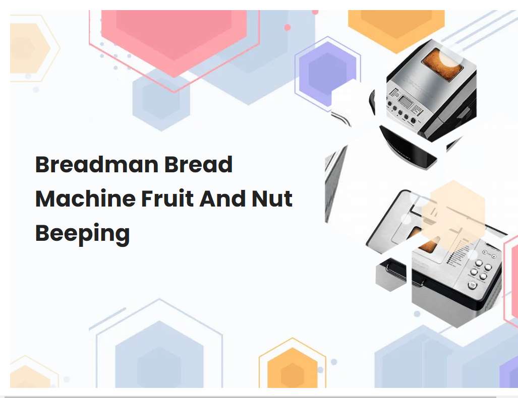 Breadman Bread Machine Fruit And Nut Beeping