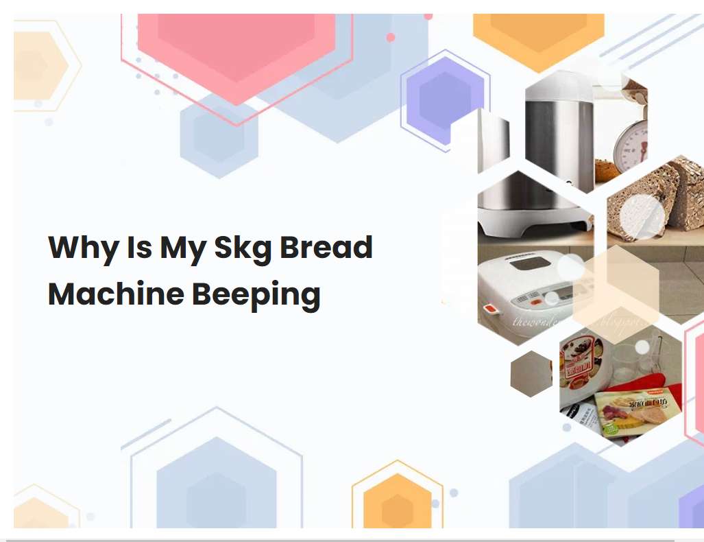 Why Is My Skg Bread Machine Beeping