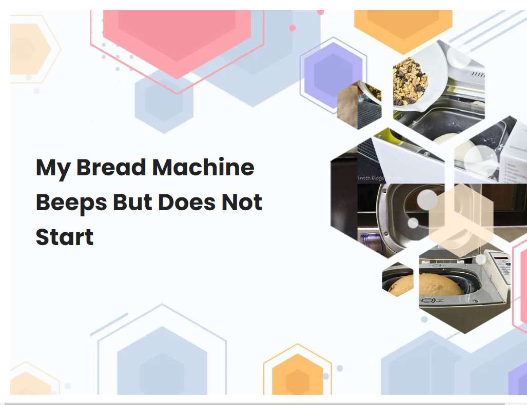 My Bread Machine Beeps But Does Not Start
