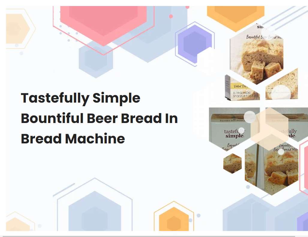 Tastefully Simple Bountiful Beer Bread In Bread Machine