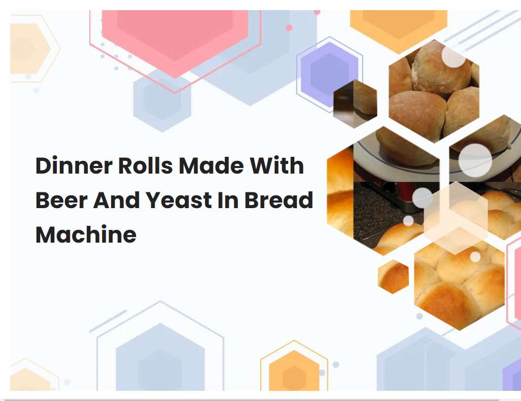 Dinner Rolls Made With Beer And Yeast In Bread Machine