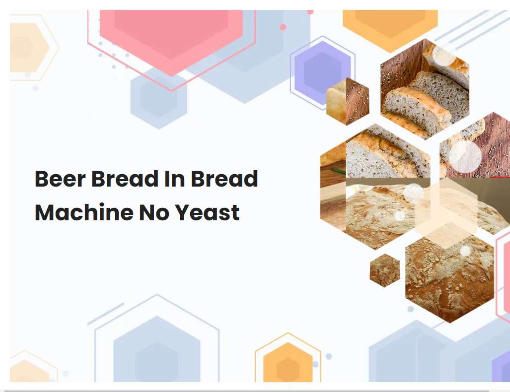 Beer Bread In Bread Machine No Yeast