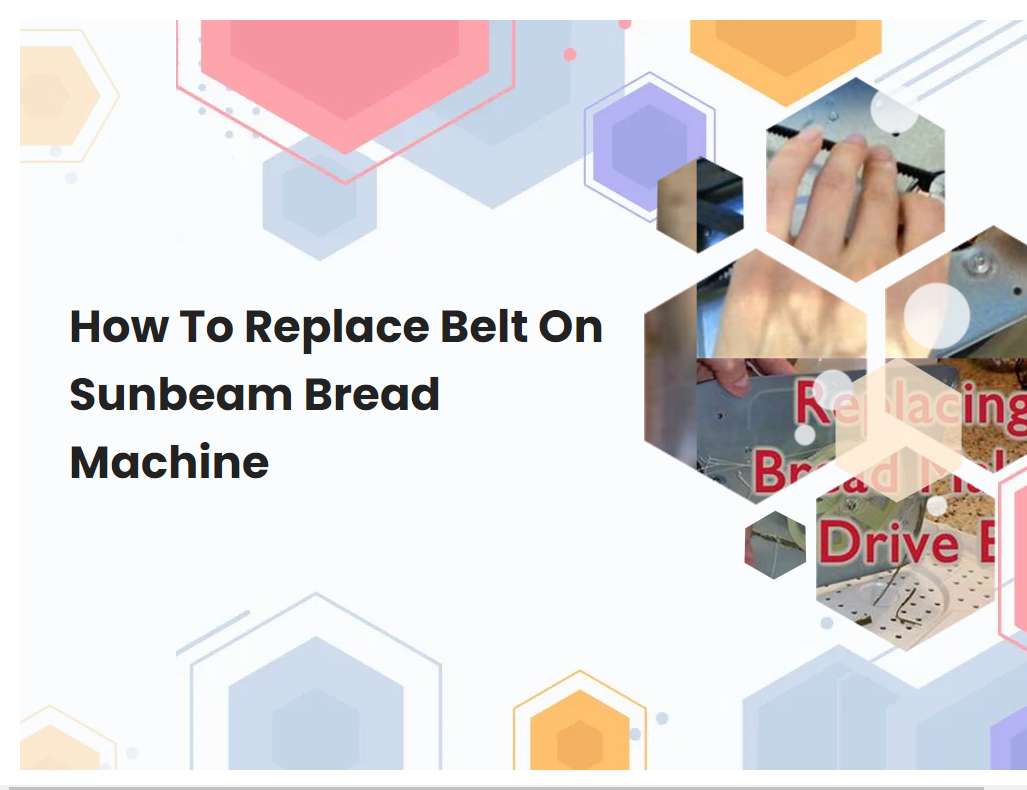 How To Replace Belt On Sunbeam Bread Machine