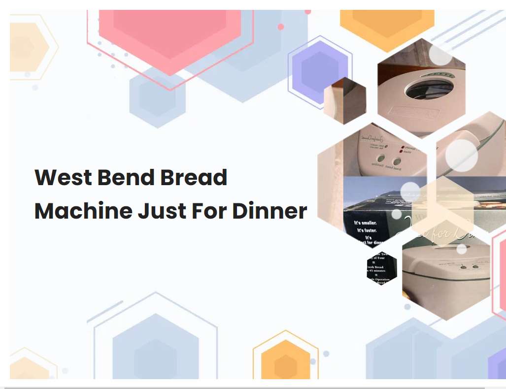 West Bend Bread Machine Just For Dinner