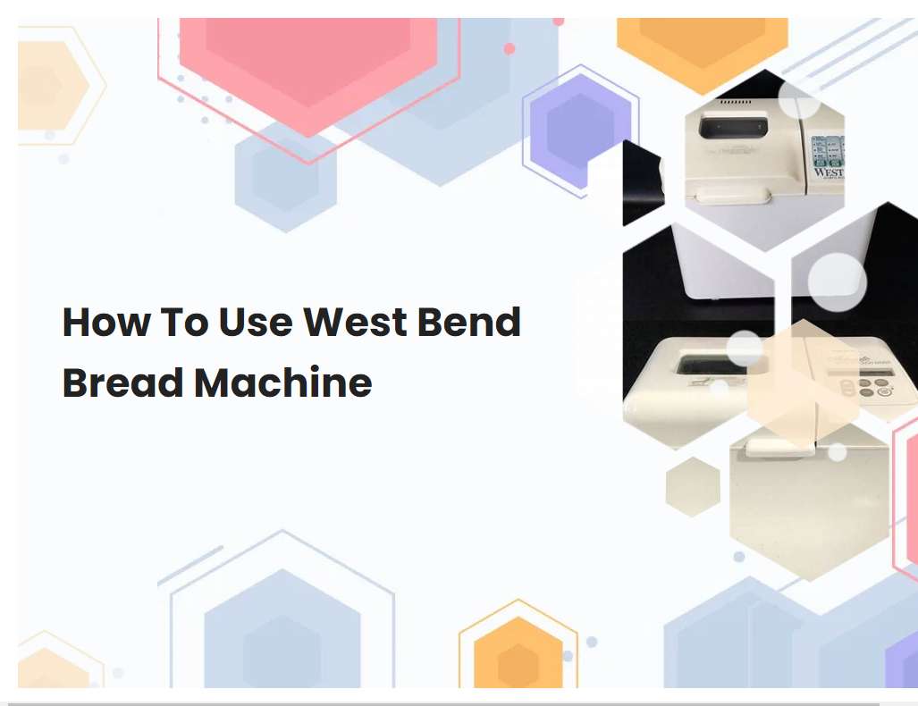 How To Use West Bend Bread Machine