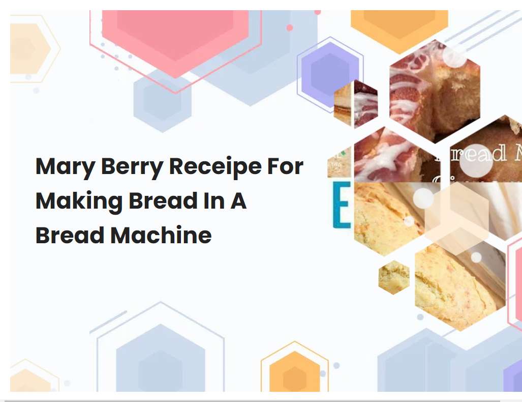 Mary Berry Receipe For Making Bread In A Bread Machine