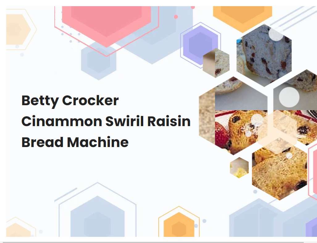 Betty Crocker Cinammon Swiril Raisin Bread Machine