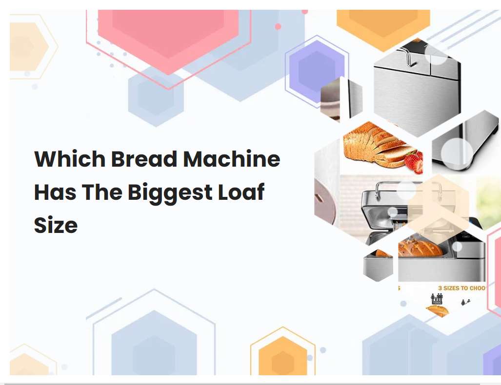 Which Bread Machine Has The Biggest Loaf Size | breadmach.com