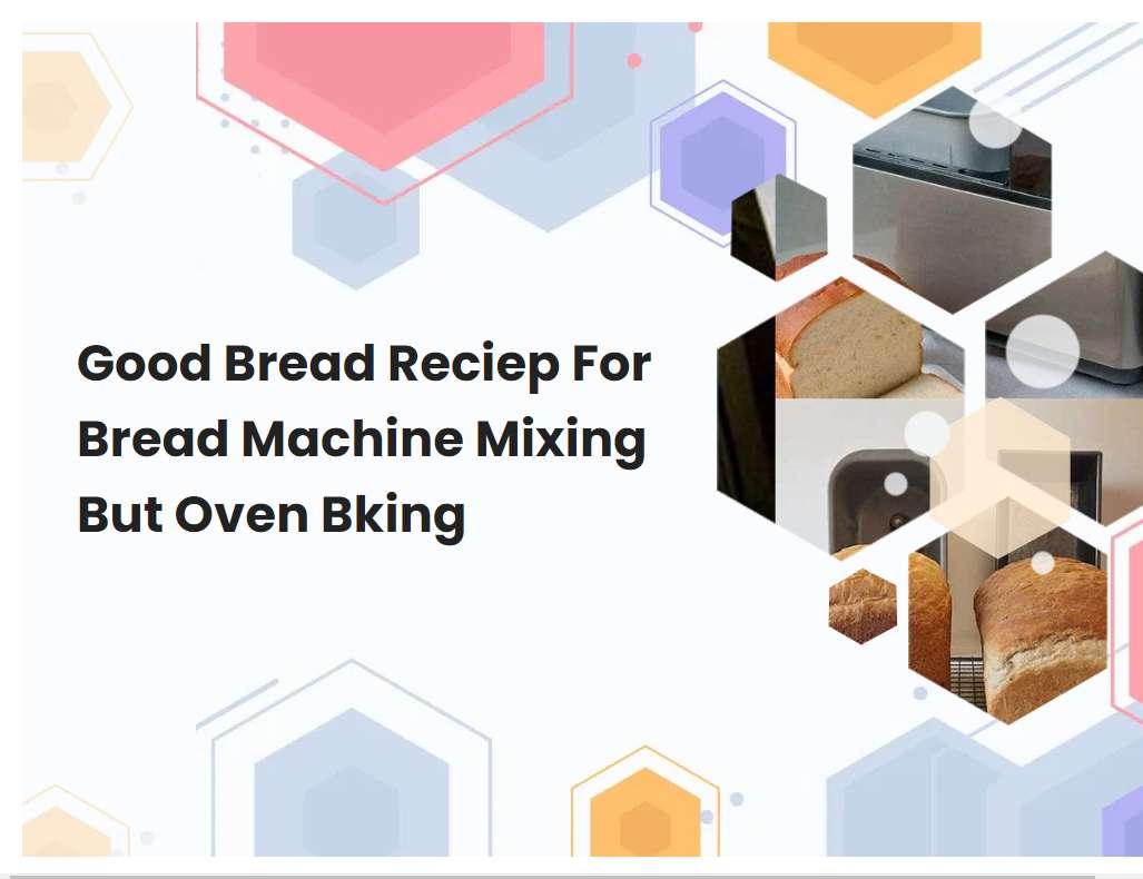 Good Bread Reciep For Bread Machine Mixing But Oven Bking