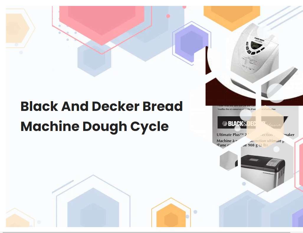 Black And Decker Bread Machine Dough Cycle