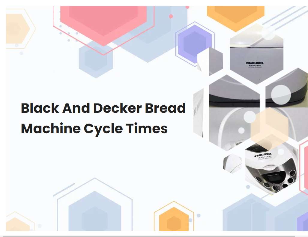 Black And Decker Bread Machine Cycle Times
