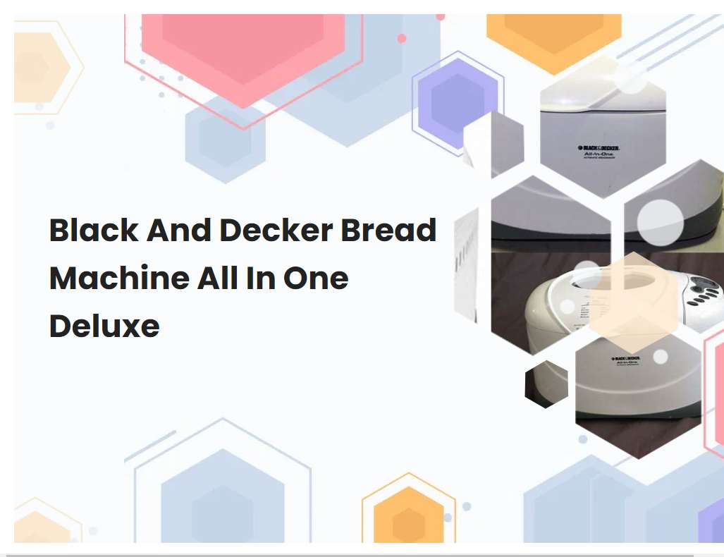 Black And Decker Bread Machine All In One Deluxe