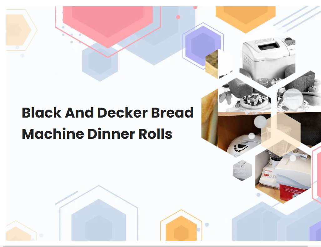 Black And Decker Bread Machine Dinner Rolls