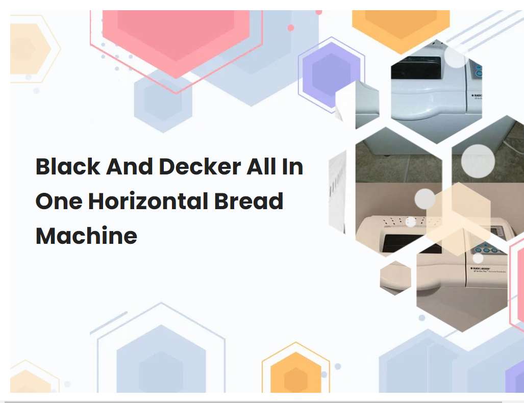 Black And Decker All In One Horizontal Bread Machine