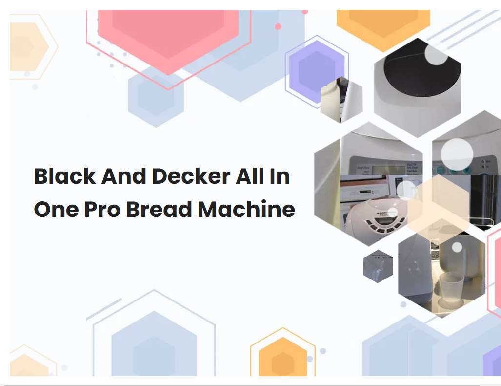 Black And Decker All In One Pro Bread Machine