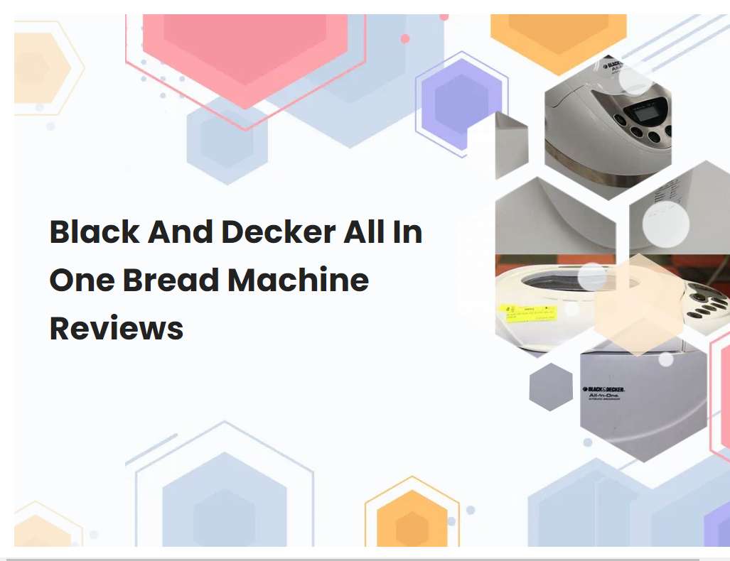 Black And Decker All In One Bread Machine Reviews