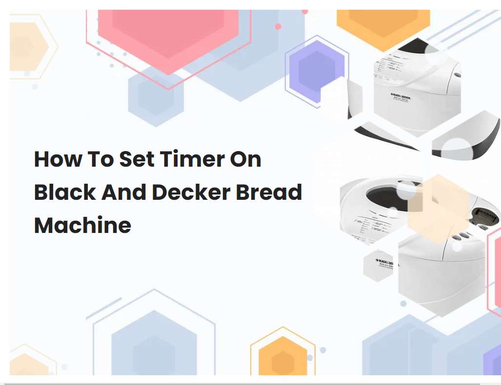 How To Set Timer On Black And Decker Bread Machine