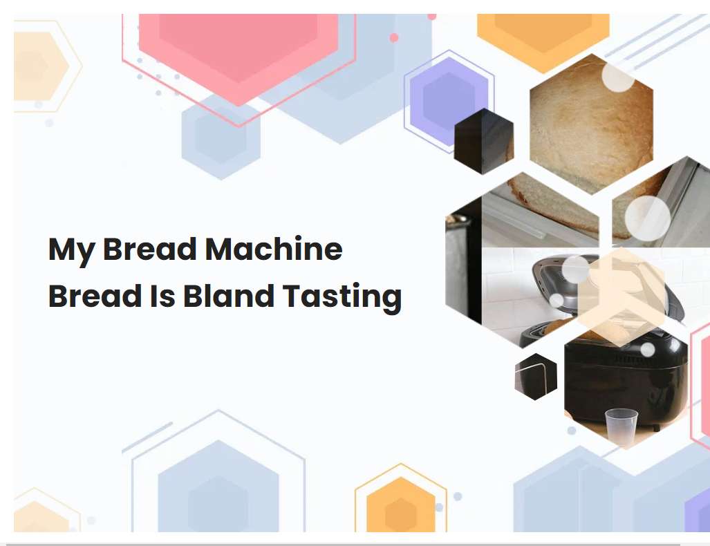 My Bread Machine Bread Is Bland Tasting
