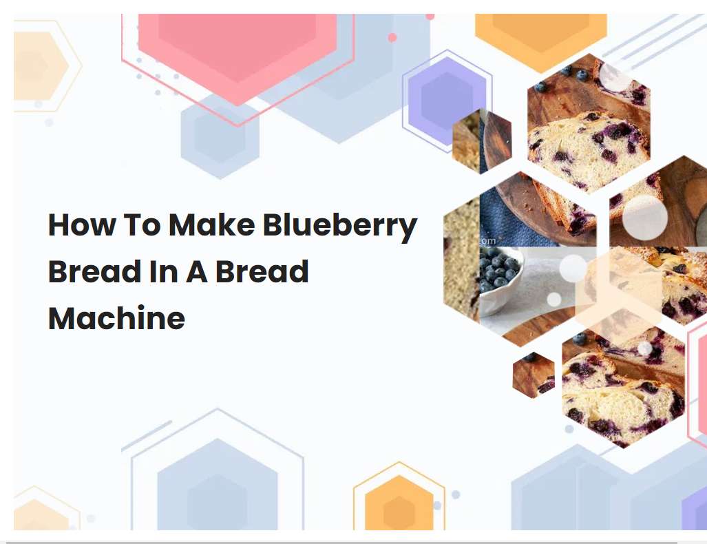How To Make Blueberry Bread In A Bread Machine