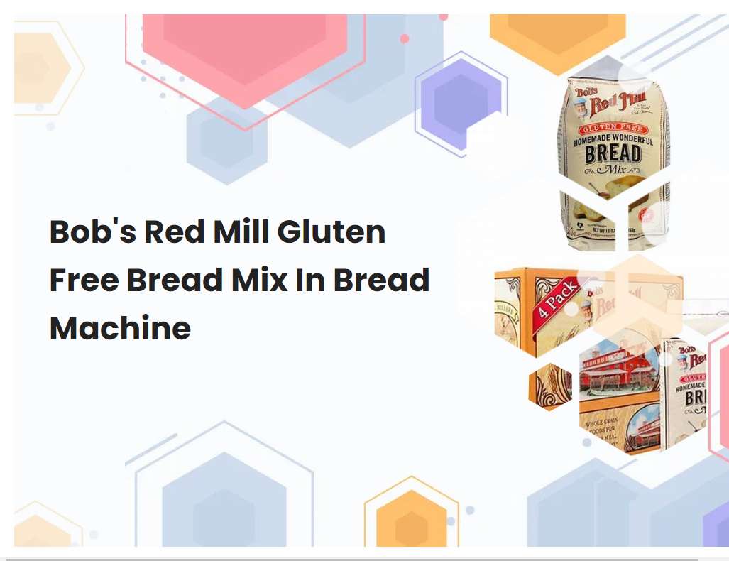 Bobs Red Mill Gluten Free Bread Mix In Bread Machine