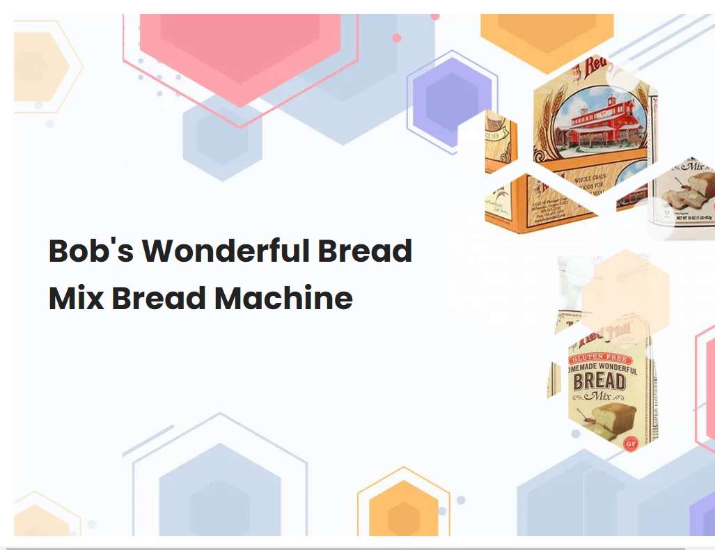 Bobs Wonderful Bread Mix Bread Machine